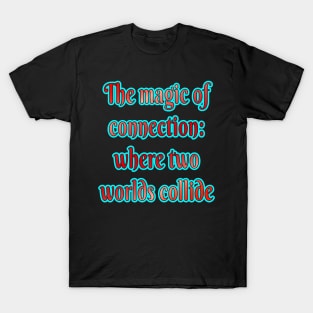 The Magic of Connection: Where Two Worlds Collide T-Shirt